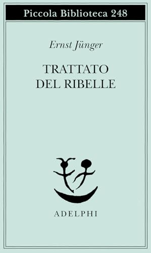 Trattato del ribelle (Piccola biblioteca Adelphi) von Adelphi