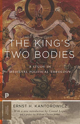 The King's Two Bodies: A Study in Medieval Political Theology. Preface by William Chester Jordan (Princeton Classics) von Princeton University Press