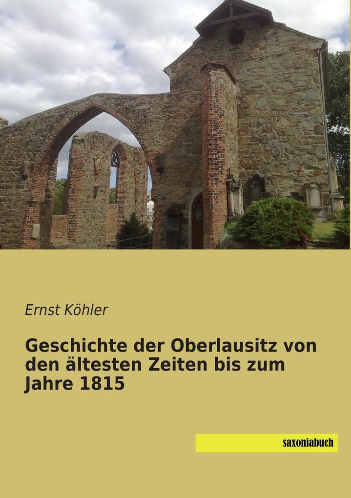 Geschichte der Oberlausitz von den ältesten Zeiten bis zum Jahre 1815 von Saxoniabuch.de