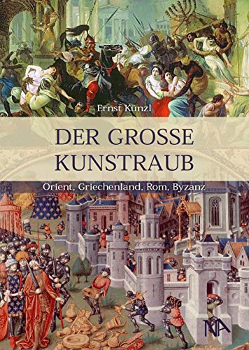 Der große Kunstraub: Orient, Griechenland, Rom, Byzanz