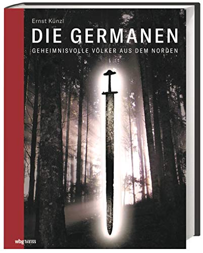 Die Germanen: Geheimnisvolle Völker aus dem Norden von Wbg Theiss