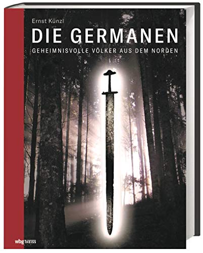 Die Germanen: Geheimnisvolle Völker aus dem Norden. Alltag, Stämme, Glaube, Völkerwanderung: Ein umfassendes Panorama der germanischen Kultur von Wbg Theiss