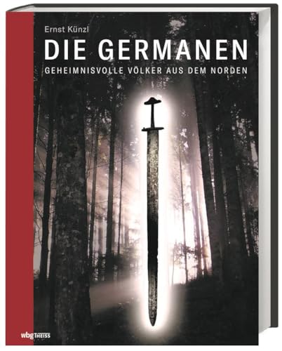 Die Germanen: Geheimnisvolle Völker aus dem Norden. Alltag, Stämme, Glaube, Völkerwanderung: Ein umfassendes Panorama der germanischen Kultur