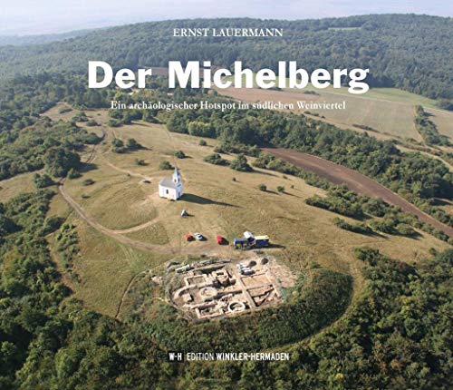 Der Michelberg: Ein archäologischer Hotspot im südlichen Weinviertel von Edition Winkler-Hermaden