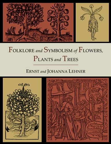 Folklore and Symbolism of Flowers, Plants and Trees [Illustrated Edition] von Martino Fine Books