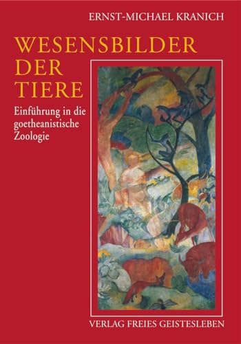 Wesensbilder der Tiere: Einführung in die goethanistische Zoologie: Einführung in die goetheanistische Zoologie von Freies Geistesleben GmbH