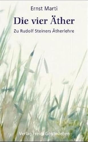 Die vier Äther: Zu Rudolf Steiners Ätherlehre. Elemente - Äther - Bildekräfte von Freies Geistesleben GmbH