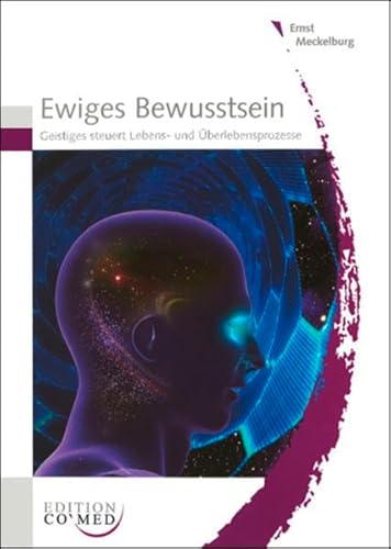 Ewiges Bewusstsein: Geistiges steuert Lebens- und Überlebensprozesse