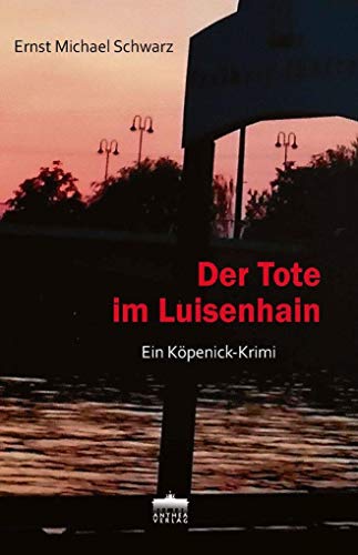 Der Tote im Luisenhain: Ein Köpenick-Krimi von Anthea-Verlag