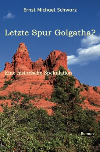 Letzte Spur Golgatha?: Eine historische Spekulation von CreateSpace Independent Publishing Platform