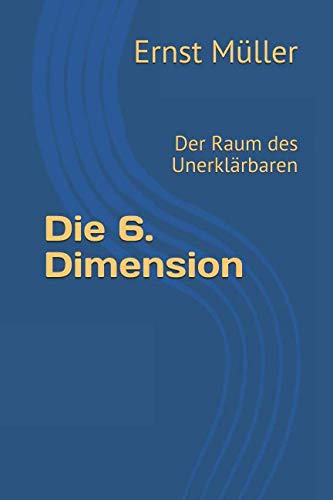 Die 6. Dimension: Der Raum des Unerklärbaren