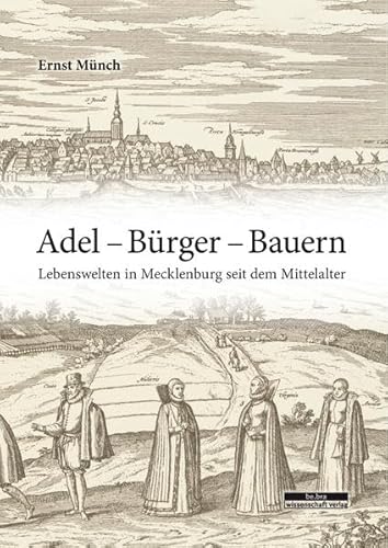 Adel - Bürger - Bauern: Lebenswelten in Mecklenburg seit dem Mittelalter