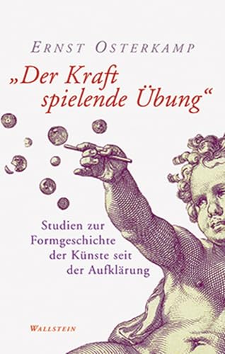 »Der Kraft spielende Übung«: Studien zur Formgeschichte der Künste seit der Aufklärung »Der Kraft spielende Übung«: Studien zur Formgeschichte der Künste seit der Aufklärung von Wallstein