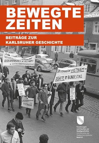 Bewegte Zeiten: Beiträge zur Karlsruher Geschichte (Forschungen und Quellen zur Stadtgeschichte - Schriftenreihe des Stadtarchivs Karlsruhe), Band: 21 von verlag regionalkultur