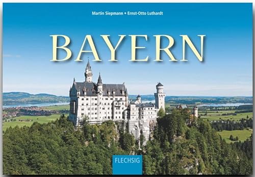BAYERN - Ein Panorama-Bildband mit über 250 Bildern - FLECHSIG: Ein Panorama-Bildband mit über 250 Bildern auf 256 Seiten (Panorama: Reisebildbände) von Flechsig