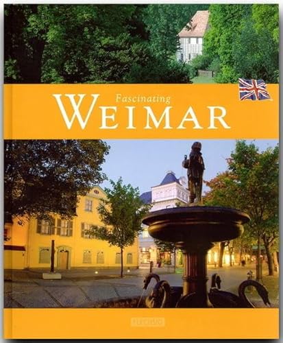Fascinating WEIMAR - Faszinierendes WEIMAR - Ein Bildband mit 120 Bildern - FLECHSIG Verlag: Ein Bildband mit über 120 Bildern auf 96 Seiten (Faszination) von Verlagshaus Wurzburg