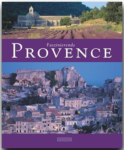 Faszinierende PROVENCE - Ein Bildband mit über 110 Bildern - FLECHSIG Verlag: Ein Bildband mit über 115 Bildern auf 96 Seiten (Faszination)