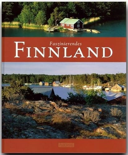 Faszinierendes FINNLAND - Ein Bildband mit über 90 Bildern - FLECHSIG Verlag: Ein Bildband mit über 90 Bildern auf 96 Seiten (Faszination) von Flechsig