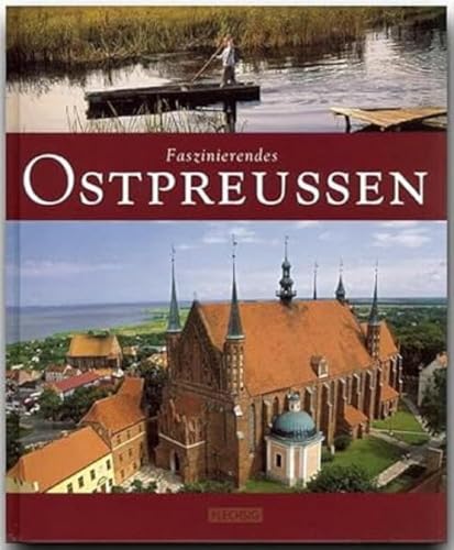 Faszinierendes OSTPREUSSEN - Ein Bildband mit über 110 Bildern - FLECHSIG Verlag: Ein Bildband mit über 115 Bildern auf 96 Seiten (Faszination)