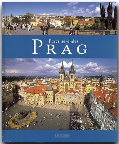 Faszinierendes PRAG - Ein Bildband mit über 100 Bildern - FLECHSIG Verlag: Ein Bildband mit über 105 Bildern auf 96 Seiten (Faszination)