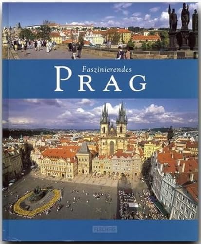 Faszinierendes PRAG - Ein Bildband mit über 100 Bildern - FLECHSIG Verlag: Ein Bildband mit über 105 Bildern auf 96 Seiten (Faszination)