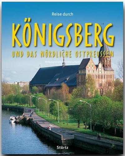 Reise durch Königsberg und das nördliche Ostpreußen: Ein Bildband mit über 200 Bildern auf 140 Seiten - STÜRTZ Verlag