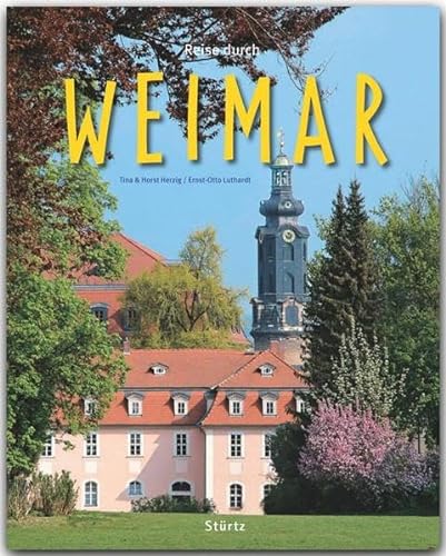 Reise durch WEIMAR - Ein Bildband mit über 200 Bildern - STÜRTZ Verlag: Ein Bildband mit über 200 Bildern auf 140 Seiten - STÜRTZ Verlag