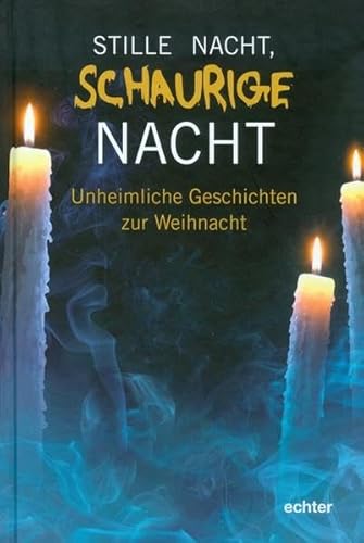 Stille Nacht - schaurige Nacht: Unheimliche Geschichten zur Weihnacht