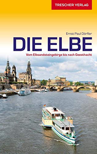 TRESCHER Reiseführer Elbe: Vom Elbsandsteingebirge bis nach Geesthacht von Trescher Verlag GmbH