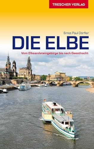 Reiseführer Elbe: Vom Elbsandsteingebirge bis nach Geesthacht