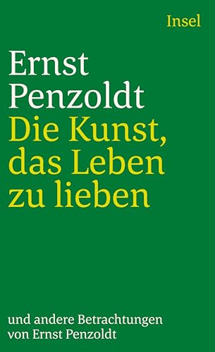 Die Kunst, das Leben zu lieben, und andere Betrachtungen: . (insel taschenbuch)