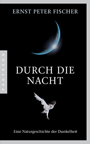 Durch die Nacht: Eine Naturgeschichte der Dunkelheit von Pantheon