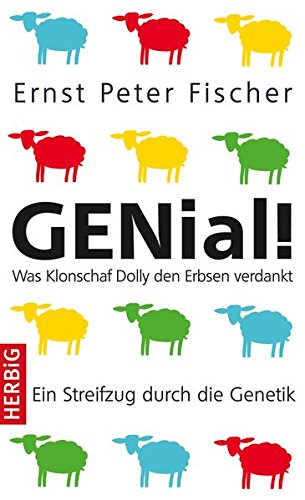 GENial!: Was Klonschaf Dolly den Erbsen verdankt - Ein Streifzug durch die Genetik von Herbig, F A