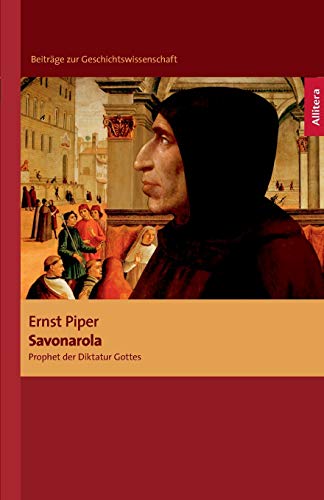 Savonarola: Prophet der Diktatur Gottes (Beiträge zur Geschichtswissenschaft)