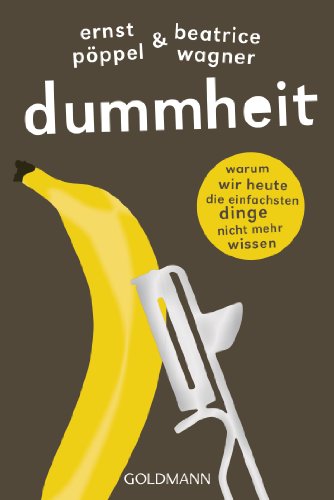 Dummheit: Warum wir heute die einfachsten Dinge nicht mehr wissen von Goldmann