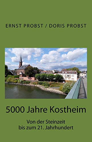 5000 Jahre Kostheim: Von der Steinzeit bis zum 21. Jahrhundert von Createspace Independent Publishing Platform