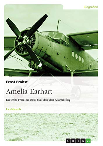 Amelia Earhart - Die erste Frau, die zwei Mal über den Atlantik flog