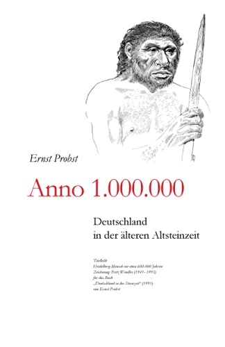 Anno 1.000.000: Deutschland in der älteren Altsteinzeit (Bücher von Ernst Probst über die Steinzeit) von Independently Published