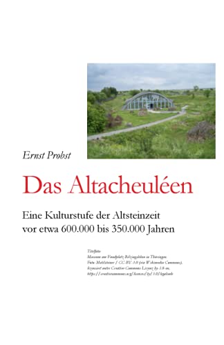 Das Altacheuléen: Eine Kulturstufe der Altsteinzeit vor etwa 600.000 bis 350.000 Jahren (Bücher von Ernst Probst über die Steinzeit) Das Altacheuléen: Eine Kulturstufe der Altsteinzeit vor etwa 600.000 bis 350.000 Jahren (Bücher von Ernst Probst über die Steinzeit) von Independently Published