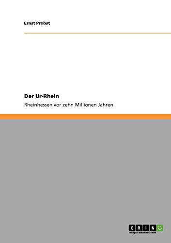 Der Ur-Rhein. Rheinhessen vor zehn Millionen Jahren Der Ur-Rhein. Rheinhessen vor zehn Millionen Jahren