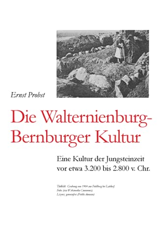 Die Walternienburg-Bernburger Kultur: Eine Kultur der Jungsteinzeit vor etwa 3.200 bis 2.800 v. Chr. (Bücher von Ernst Probst über die Steinzeit) von Independently Published