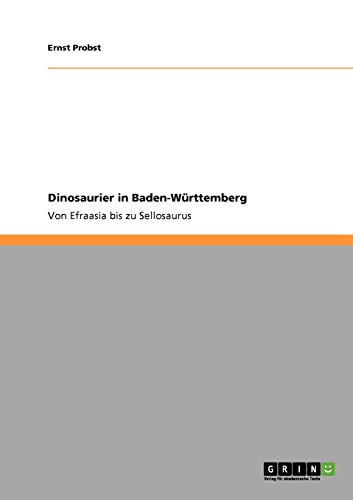 Dinosaurier in Baden-Württemberg: Von Efraasia bis zu Sellosaurus von Books on Demand