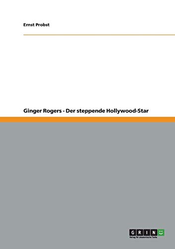 Ginger Rogers - Der steppende Hollywood-Star Ginger Rogers - Der steppende Hollywood-Star von Books on Demand