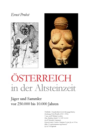 Österreich in der Altsteinzeit: Jäger und Sammler vor 250.000 bis 10.000 Jahren (Bücher von Ernst Probst über die Steinzeit) von Independently Published