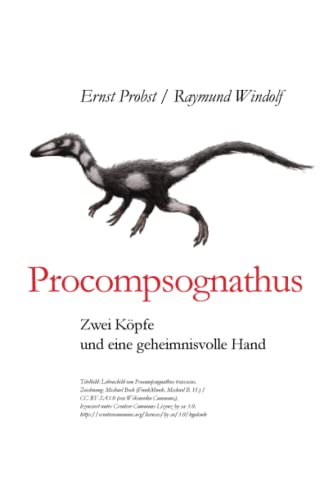 Procompsognathus: Zwei Köpfe und eine geheimnisvolle Hand (Bücher von Ernst Probst über Paläontologie, Band 17) von Independently Published