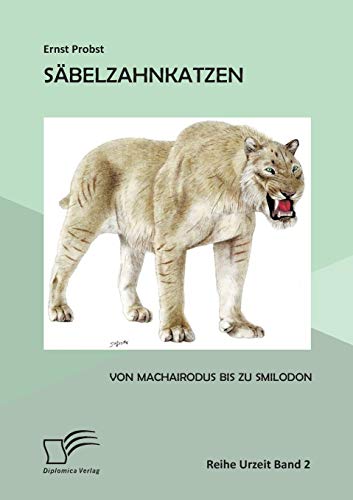 Säbelzahnkatzen: Von Machairodus bis zu Smilodon von Diplomica Verlag