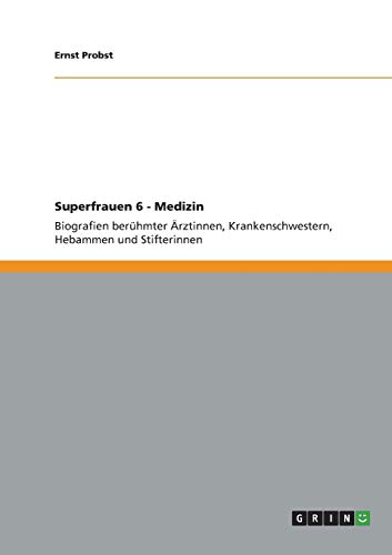 Superfrauen 6 - Medizin: Biografien berühmter Ärztinnen, Krankenschwestern, Hebammen und Stifterinnen