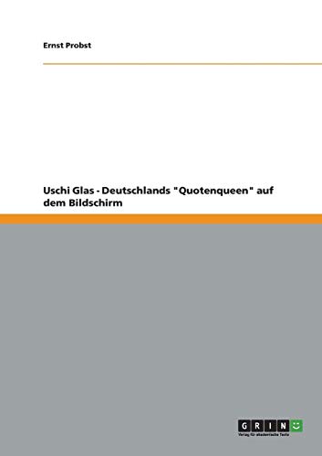 Uschi Glas - Deutschlands "Quotenqueen" auf dem Bildschirm von Books on Demand
