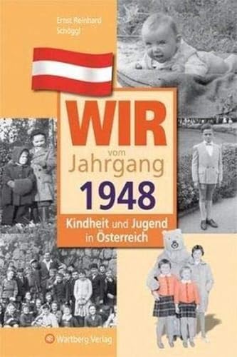 Wir vom Jahrgang 1948 - Kindheit und Jugend in Österreich: Geschenkbuch zum 76. Geburtstag - Jahrgangsbuch mit Geschichten, Fotos und Erinnerungen mitten aus dem Alltag (Jahrgangsbände Österreich)
