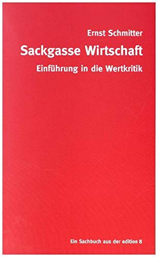 Sackgasse Wirtschaft: Eine Einführung in die Wertkritik von edition 8